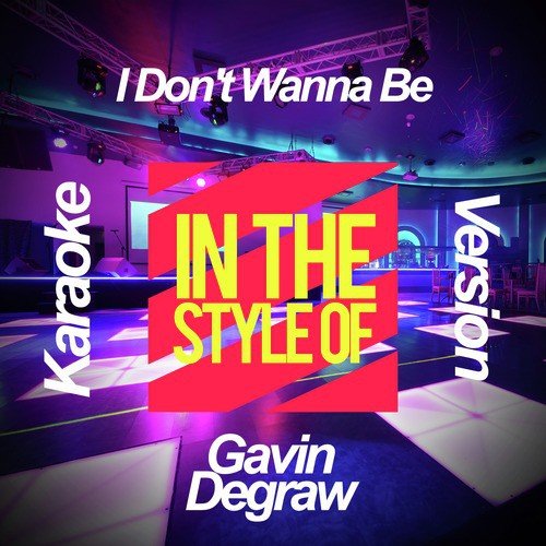 I Don't Wanna Be (In the Style of Gavin Degraw) [Karaoke Version] - Single