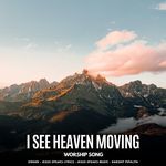 I See Heaven Moving - Worship Song