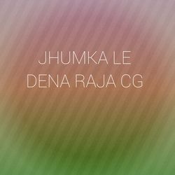 JHUMKA LE DENA RAJA CG-FjJeXDEJUWs