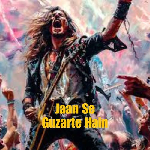 Jaan Se Guzarte Hain