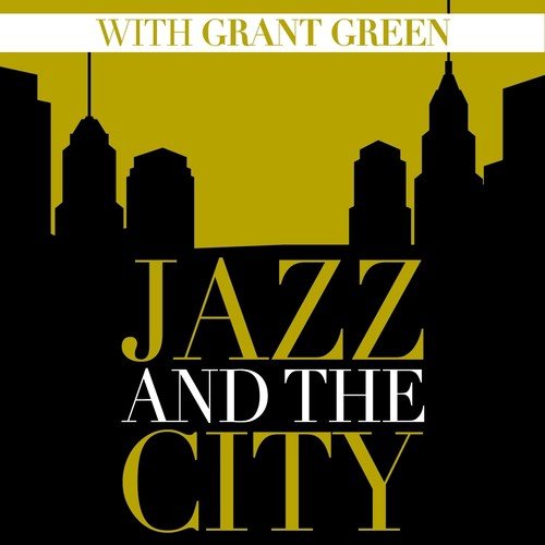 Jazz And The City With Grant Green
