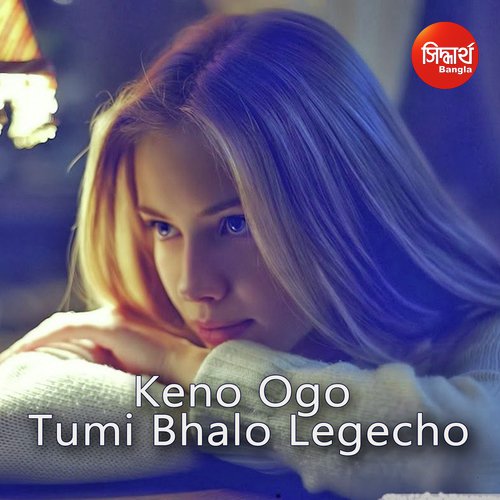 Keno Ogo Tumi Bhalo Legecho