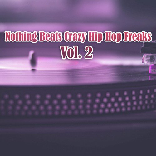 Nothing Beats Crazy Hip Hop Freaks, Vol. 2