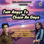 Tum Aagye To Chain Aa Gaya