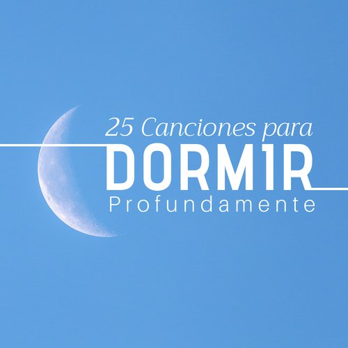 25 Canciones para Dormir Profundamente - Música instrumental para calmar la mente, aliviar el estrés y la ansiedad, encontrar la paz interior