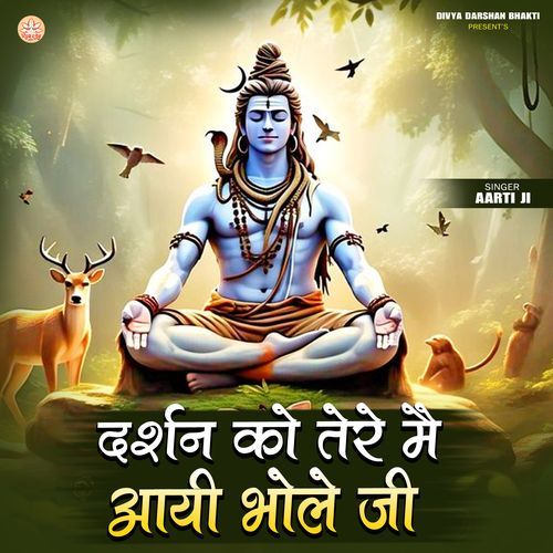 Darshan Ko Tere Main Aayi Bhole Ji