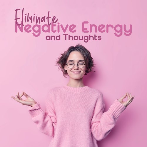Eliminate Negative Energy and Thoughts