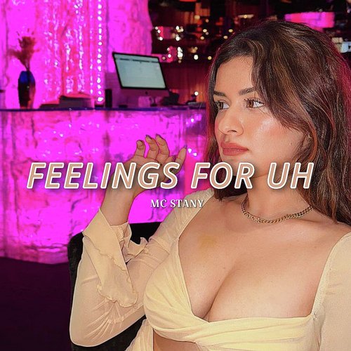 Feelings For Uh