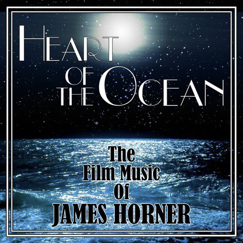 Heart of the Ocean (The Film Music of James Horner)