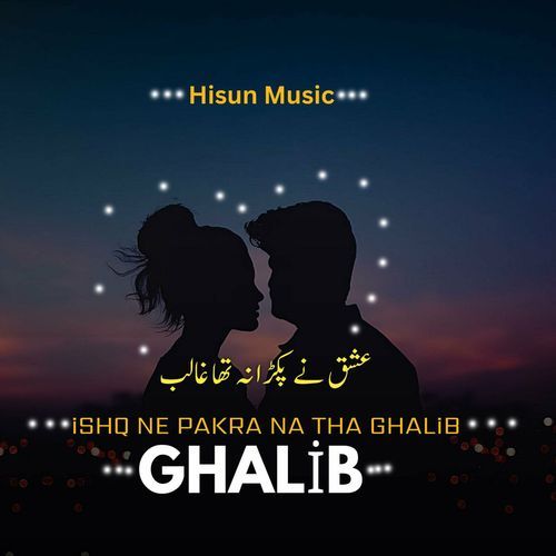 Ishq Ne Pakra Na Tha Ghalib