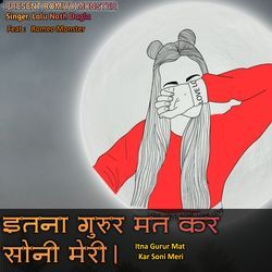 Itna Gurur Mat Kar Soni Meri-FzFYchFiAgM