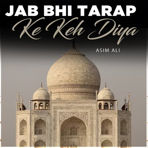Jab Bhi Tarap Ke Keh Diya