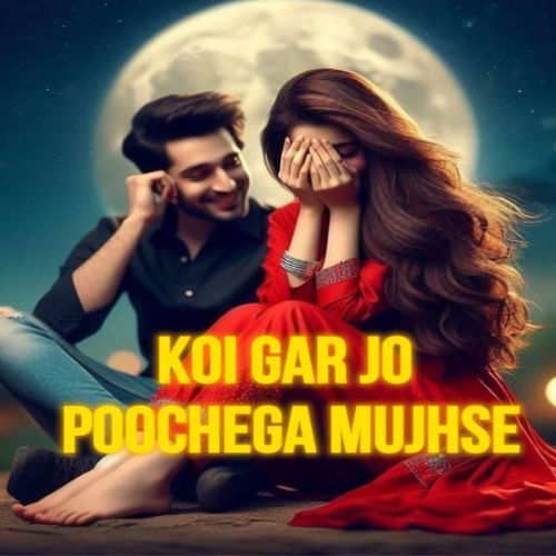 Koi Gar Jo Poochega Mujhse