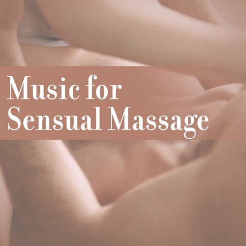 Music for Sensual Massage – Sexy Music for Romantic Moments, Erotic Massage, Night Relaxation, Tantric Music
