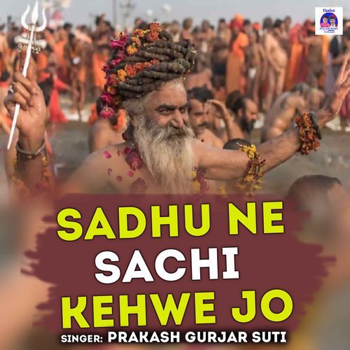 Sadhu Ne Sachi Kehwe Jo