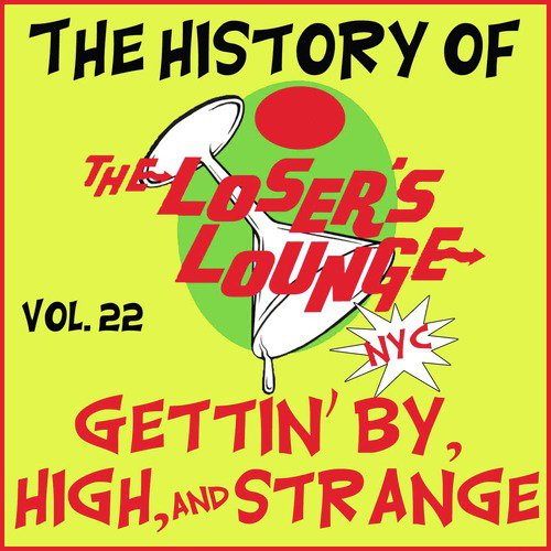 The History of the Loser's Lounge Vol. 22: Gettin' by, High, and Strange