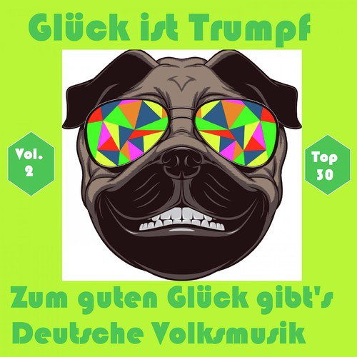 Top 30: Glück ist Trumpf - Zum guten Glück gibt's Deutsche Volksmusik, Vol. 2