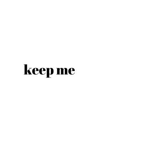 keep me