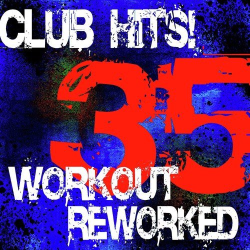 35 Club Hits Workout Reworked Songs 35 Club Hits Workout Reworked Songs
