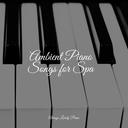 Ambient Piano Songs for Spa