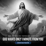 God Wants Only 1 Minute From You