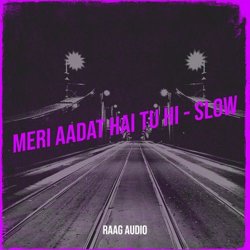 Meri Aadat Hai Tu Hi - Slow