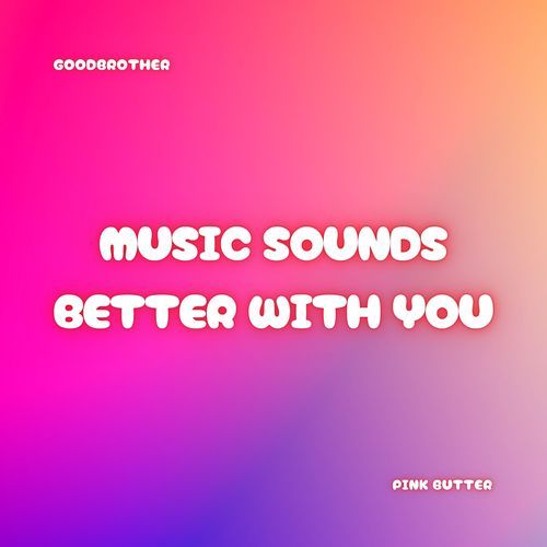 Music Sounds Better With You