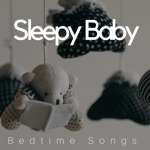 Sleepy Baby - Bedtime Songs, Lullaby Music, Soothing Sounds, Sweet Dreams for Babies, Gentle Lullabies