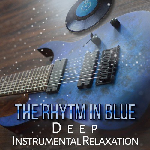 The Rhytm in Blue: Deep Instrumental Relaxation – Cool Evening Blues, Party Music, Relaxing Blues Guitar Songs, Funky Chilled Background, New Blues Music