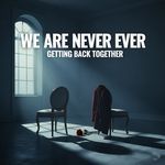 We Are Never Ever Getting Back Together (Piano Version)
