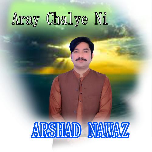 Aray Chalye Ni -