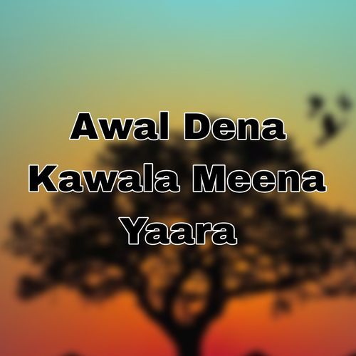 Awal Dena Kawala Meena Yaara