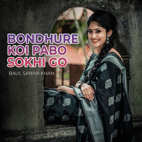 Bondhure Koi Pabo Sokhi Go