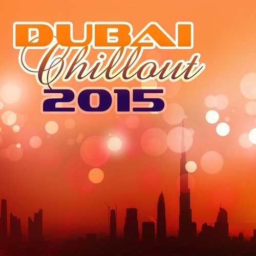Dubai Chillout 2015 – Easy Listening, Beach Music, Chill Out, Sunset, Just Relax, Smooth Music, Best Chillout, Free Soul, Deep Vibes