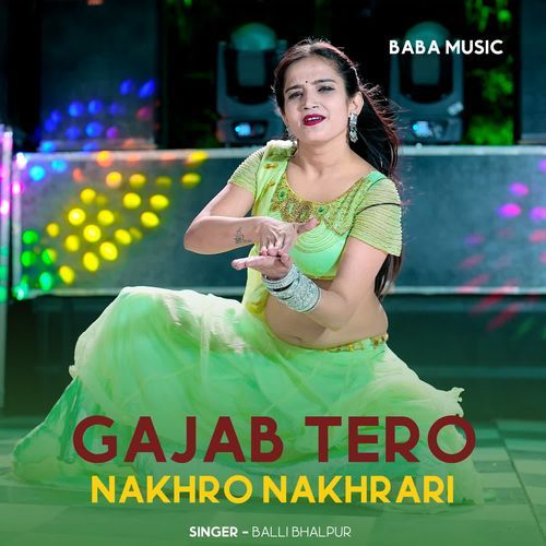 Gajab Tero Nakhro Nakhrari