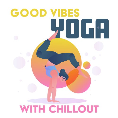 Good Vibes Yoga with Chillout Relaxing Music (Yoga Workout for Weight Loss)