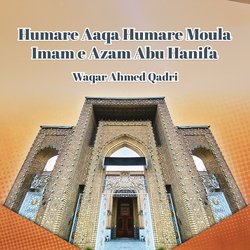 Humare Aaqa Humare Moula Imam e Azam Abu Hanifa-EzJbYDZKX1Y