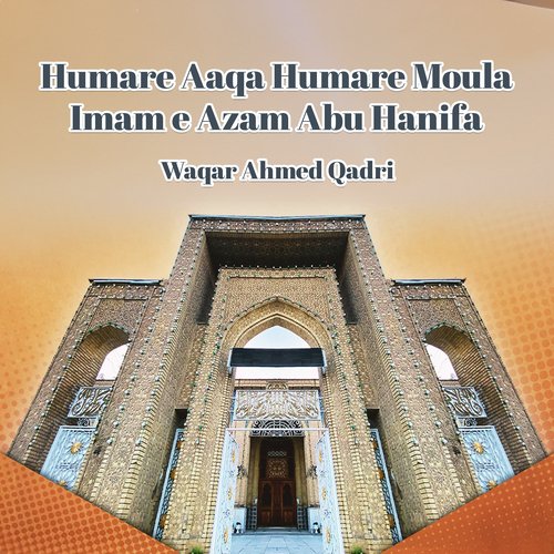 Humare Aaqa Humare Moula Imam e Azam Abu Hanifa