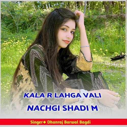 KALA R LAHGA VALI NACHGI SHADI M