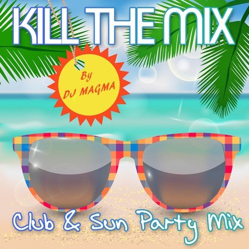 Kill the Mix (Club &amp; Sun Party Mix)_poster_image