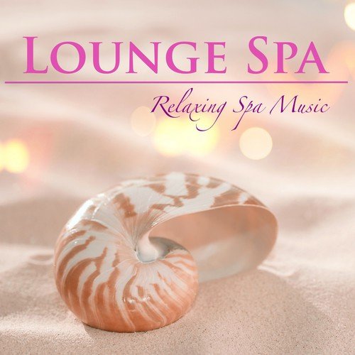 Lounge Spa - Relaxing Spa Music, Lounge & Chillout Massage Music for Relaxation, Spa Treatments, Yoga, Wellness