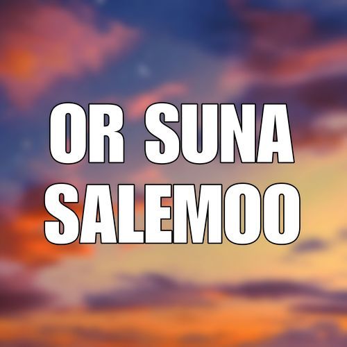 OR SUNA SALEMOO