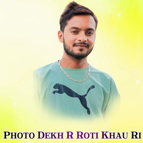 Photo Dekh R Roti Khau Ri