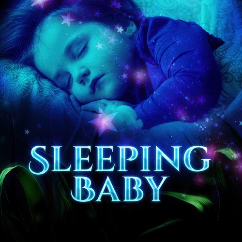 Sleeping Baby – Music for Kids, Effect Lullabies, Calm Bedtime Songs, Peaceful Sleep Your Child
