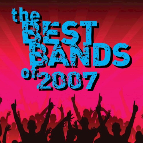 The Best Bands of 2007