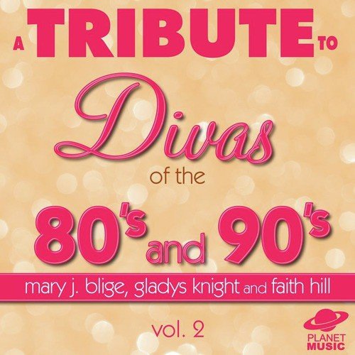 A Tribute to the Divas of the 80's and 90's: Mary J. Blige, Gladys Knight and Faith Hill, Vol. 2