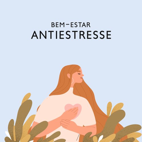 Bem-Estar Antiestresse: Relaxamento Instantâneo da Mente e do Corpo