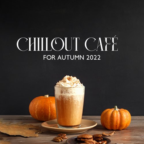 Chillout Café for Autumn 2022