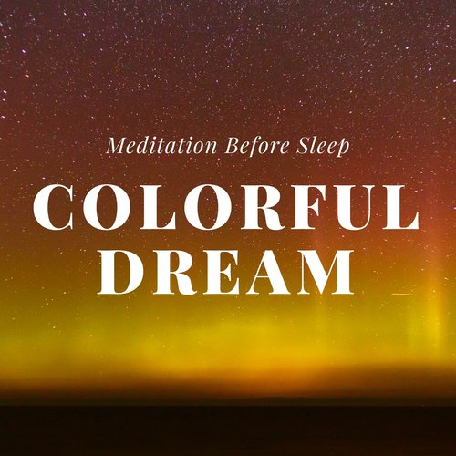 Colorful Dream – Meditation Before Sleep, Relaxation Music, Self Hipnose, Calm Night, Lullabies