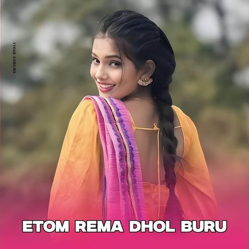 Etom Rema Dhol Buru